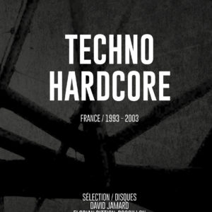 Sous le radar #008 - Techno Hardcore - France / 1993-2003